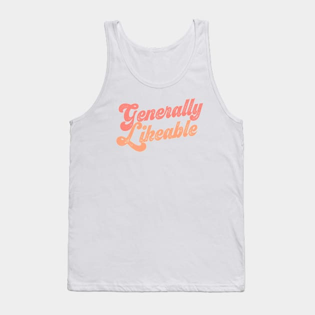 Generally Likeable? Tell the world! Tank Top by Ofeefee